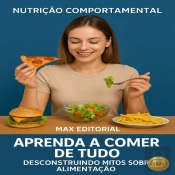 Aprenda A Comer De Tudo: Desconstruindo Mitos Sobre Alimentação