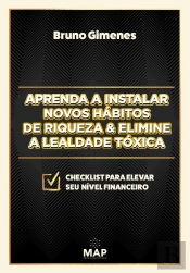 Aprenda A Instalar Novos Hábitos De Riqueza & Elimine A Lealdade Tóxica