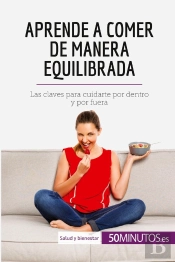 Aprende A Comer De Manera Equilibrada : Las Claves Para Cuidarte Por Dentro Y Por Fuera