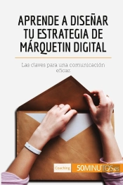 Aprende A Disenar Tu Estrategia De Marquetin Digital : Las Claves Para Una Comunicación Eficaz