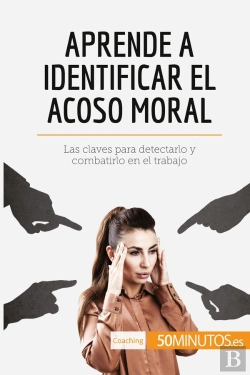 Bertrand.pt - Aprende A Identificar El Acoso Moral : Las Claves Para Detectarlo Y Combatirlo En El Trabajo