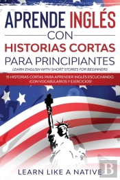 Aprende Ingles Con Historias Cortas Para Principiantes (Learn English With Short Stories For Beginners)