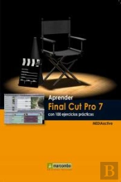 Aprender Final Cut Pro 7 Con 100 Ejercicios Prácticos