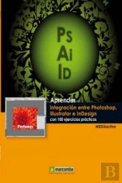 Aprender Integración Entre Photoshop Illustrator E Indesign Con 100 Ejercicios Prácticos