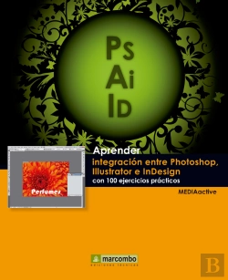 Bertrand.pt - Aprender Integración Entre Photoshop Illustrator E Indesign Con 100 Ejercicios Prácticos