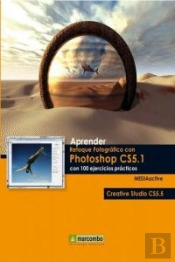 Aprender Retoque Fotográfico Con Photoshop Cs5.1 Con 100 Ejercicios Prácticos