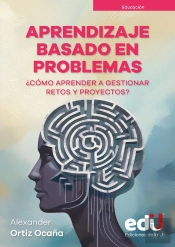 Aprendizaje Basado En Problemas ¿Cómo Aprender A Gestionar Retos Y Proyectos?