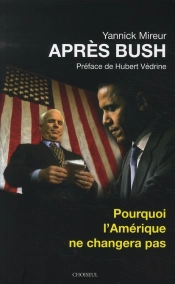 Après Bush ; Pourquoi L'Amérique Ne Changera Pas