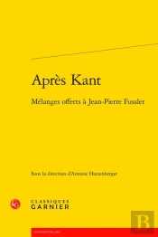 Apres Kant - Melanges Offerts A Jean-Pierre Fussler