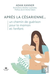 Après La Césarienne... Un Chemin De Guérison Pour La Maman Et L'Enfant