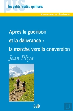 Bertrand.pt - Après La Guérison Et La Délivrance : La Marche Vers La Conversion