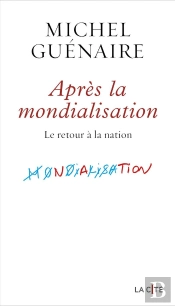 Après La Mondialisation : Le Retour À La Nation