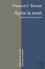 Apres La Mort ; Essai Sur L'Envers Du Présent