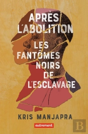 Après L'Abolition : Les Fantômes Noirs De L'Esclavage