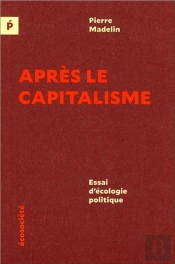 Après Le Capitalisme ; Essai D'Écologie Politique
