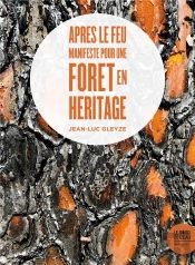 Après Le Feu : Manifeste Pour Une Forêt En Héritage