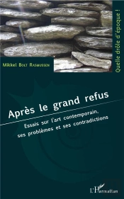 Après Le Grand Refus ; Essais Sur L'Art Contemporain, Ses Problèmes Et Ses Contradictions