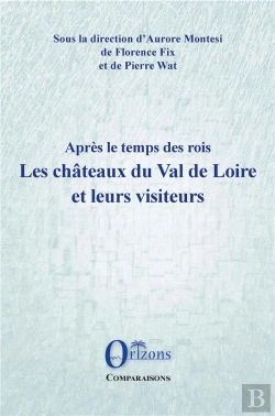 Bertrand.pt - Apres Le Temps Des Rois - Les Chateaux Du Val De Loire Et Leurs Visiteurs