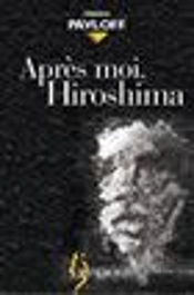 Apres Moi, Hiroshima