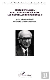 Après Perelman : Quelles Politiques Pour Les Nouvelles Rhétoriques ? : L'Argumentation Dans Les Sciences Du Langage