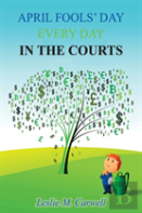 April Fools' Day Every Day In The Courts