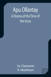 Apu Ollantay: A Drama Of The Time Of The