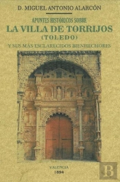 Apuntes Históricos Sobre La Villa De Torrijos (Toledo) Y Sus Más Esclarecidos Bienhechores