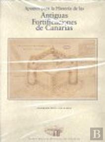 Apuntes Para La Historia De Las Antiguas Fortificaciones De Canarias