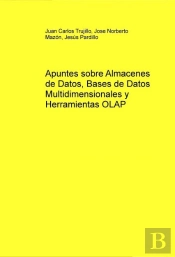 Apuntes Sobre Almacenes De Datos, Bases De Datos Multidimensionales Y Herramientas Olap