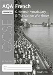 Aqa Gcse French: Foundation: Grammar, Vocabulary & Translation Workbook