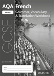 Aqa Gcse French: Higher: Grammar, Vocabulary & Translation Workbook