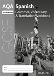 Aqa Gcse Spanish: Foundation: Grammar, Vocabulary & Translation Workbook
