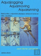 Aquajogging ; Aquamoving ; Aquarunning ; Rééducation, Préparation Physique, Remise En Forme En Milieu Aquatique