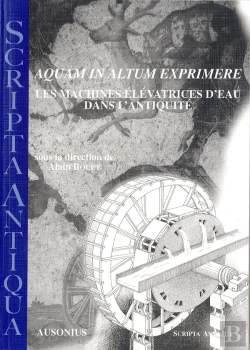 Bertrand.pt - Aquam In Altum Exprimere. Les Machines Elevatrices D'Eau Dans L'Antiquite.