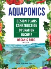 Aquaponics Design Plans, Construction, Operation, And Income