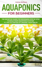 Aquaponics For Beginners: The Definitive