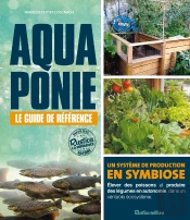 Aquaponie : Le Guide De Référence ; Un Système De Production En Symbiose