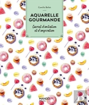 Aquarelle Gourmande : Carnet D'Initiation Et D'Inspiration