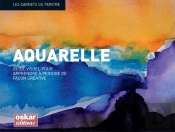 Aquarelle ; Guide Visuel Pour Apprendre À Peindre De Façon Créative