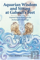 Aquarian Wisdom And Sitting At Gabriel'S Feet