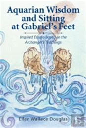 Aquarian Wisdom And Sitting At Gabriel'S Feet