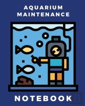 Aquarium Maintenance Notebook: Fish Hobb