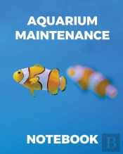 Aquarium Maintenance Notebook: Fish Hobb