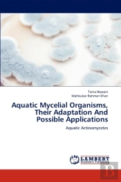 Aquatic Mycelial Organisms, Their Adaptation And Possible Applications