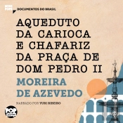 Aqueduto Da Carioca E Chafariz Da Praça De Dom Pedro Ii: Trechos Selecionados De 'O Rio De Janeiro'