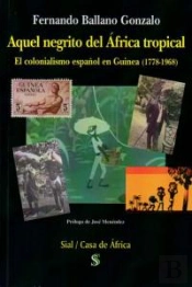 Aquel Negrito Del Africa Tropical:El Colonialismo En Guinea (1778-1968)