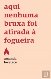 Aqui Nenhuma Bruxa Foi Atirada à Fogueira