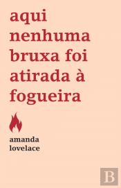 Aqui Nenhuma Bruxa Foi Atirada à Fogueira