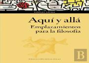 Aqui Y Alla. Emplazamientos Para La Filosofia