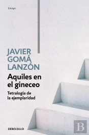 Aquiles En El Gineceo (Tetralogía De La Ejemplaridad)